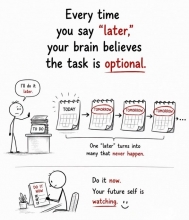 Every time you say "later"...